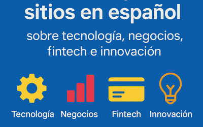 Los 25 mejores sitios en español para informarte sobre tecnología, negocios, fintech e innovación