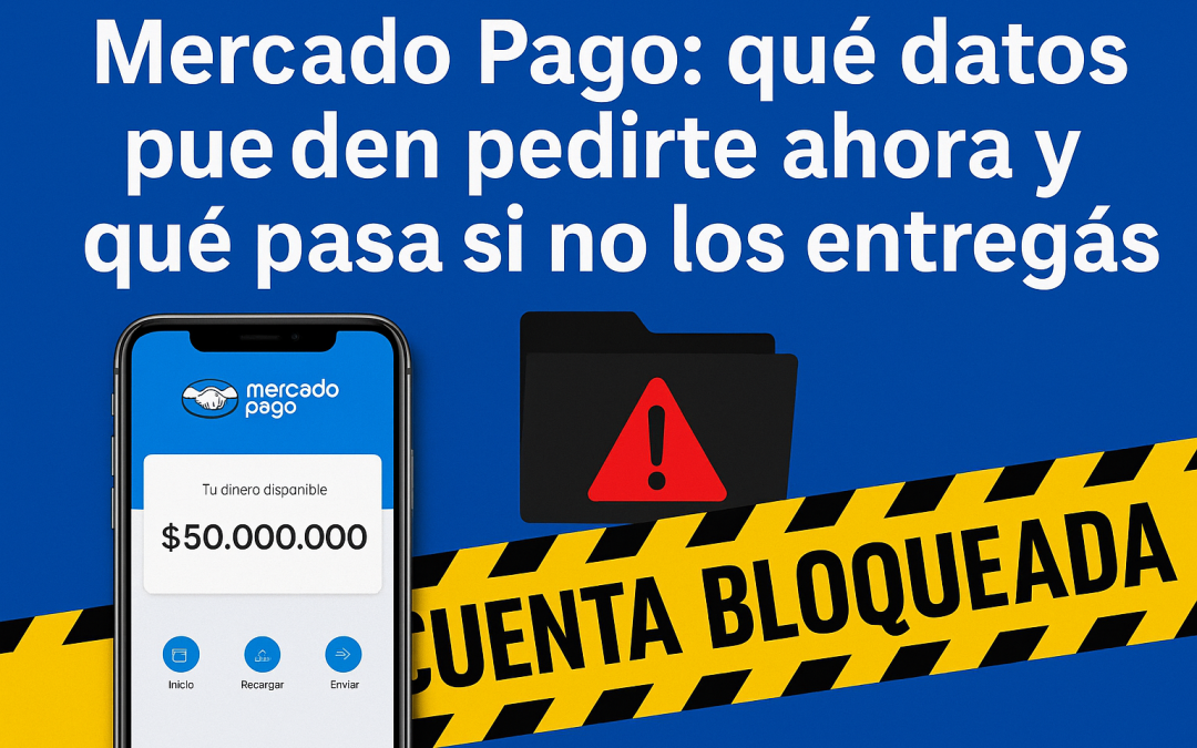 Mercado Pago: qué datos pueden pedirte ahora y qué pasa si no los entregás